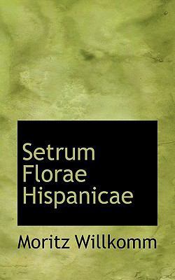 Setrum Florae Hispanicae [Latin] 111746105X Book Cover