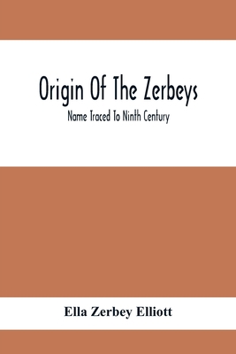 Origin Of The Zerbeys; Name Traced To Ninth Cen... 9354411983 Book Cover