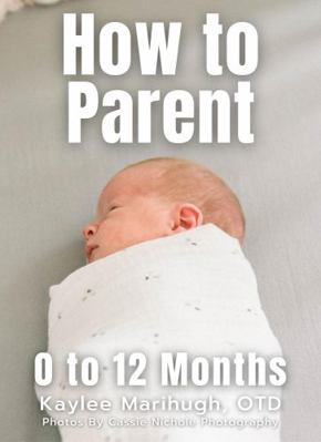 Paperback How to Parent : 0 to 12 Months Book