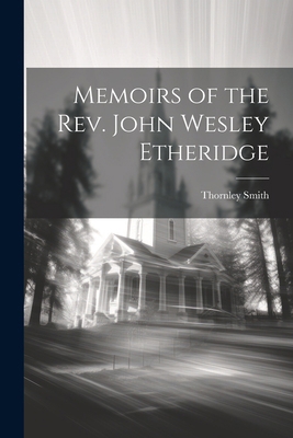 Memoirs of the Rev. John Wesley Etheridge 1022865552 Book Cover