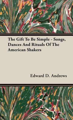 The Gift to Be Simple - Songs, Dances and Ritua... 1443721727 Book Cover