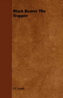 Black Beaver the Trapper 1443786500 Book Cover