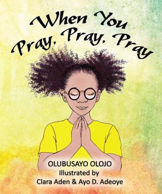 When You Pray, Pray, Pray 1957265019 Book Cover