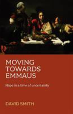 Moving Towards Emmaus: Hope In A Time Of Uncert... 0281059098 Book Cover