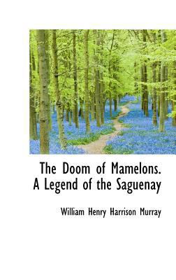 The Doom of Mamelons. a Legend of the Saguenay 1115520539 Book Cover