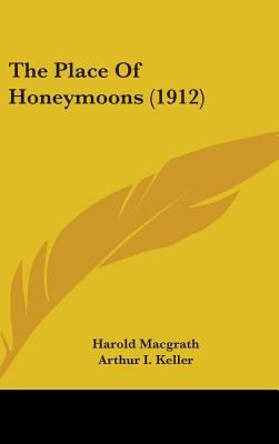 The Place Of Honeymoons (1912) 0548936471 Book Cover