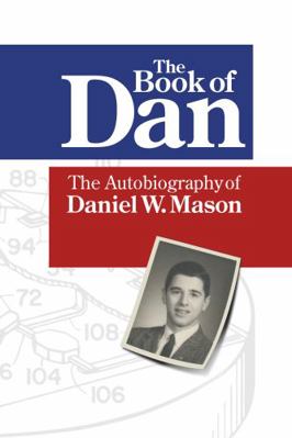 Book of Dan : The Autobiography of Daniel W. Mason
