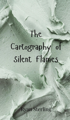 The Cartography of Silent Flames 3690800617 Book Cover