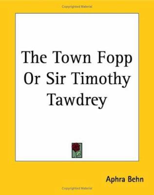 The Town Fopp Or Sir Timothy Tawdrey 1419185454 Book Cover