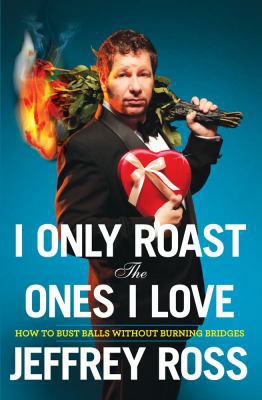 I Only Roast the Ones I Love: Busting Balls Wit... 143910140X Book Cover