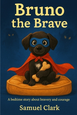 Bruno the Brave: A Cozy Bedtime Story About Cou... B0FP2CQL7M Book Cover