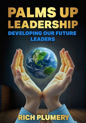 Palms Up Leadership: Developing Our Future Leaders B0FL1GTVQB Book Cover