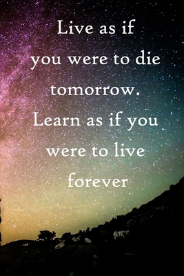 Live as if you were to die tomorrow. Learn as i... 1671943694 Book Cover