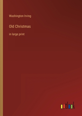 Old Christmas: in large print 336831386X Book Cover