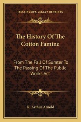 The History Of The Cotton Famine: From The Fall... 1163251372 Book Cover