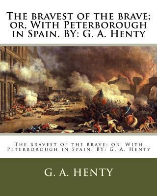 The bravest of the brave; or, With Peterborough... 1536942928 Book Cover