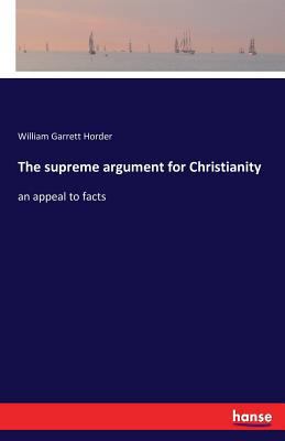 The supreme argument for Christianity: an appea... 3741176311 Book Cover