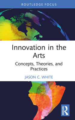 Innovation in the Arts: Concepts, Theories, and... 0367688778 Book Cover