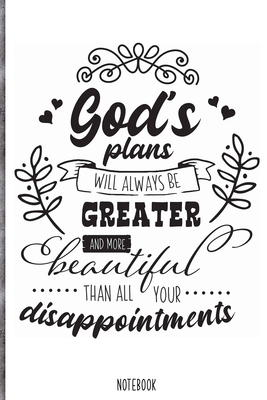 God's plans will always be greater and more beautiful than all your disappointments  Notebook: Blank Composition Book, Bible,Christian journal,faith ... 110 Pages, 6x9, Soft Cover, Matte Finish