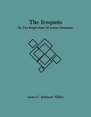The Iroquois; Or, The Bright Side Of Indian Cha... 9354501052 Book Cover
