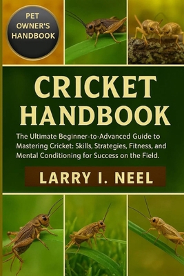 Cricket Handbook: The Ultimate Beginner-to-Adva... B0FZ9F6BQQ Book Cover
