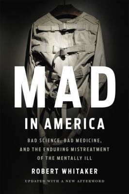 Mad in America: Bad Science, Bad Medicine, and ... 1541618068 Book Cover