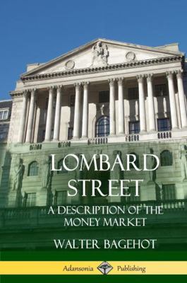 Lombard Street: A Description of the Money Mark... 1387997661 Book Cover