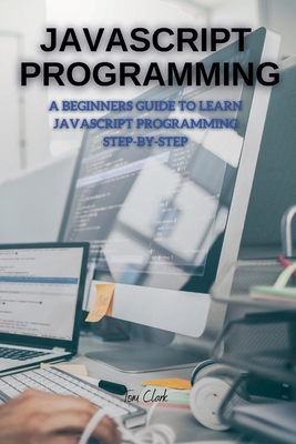 JavaScript Programming: A Beginners Guide to Le... 1802260293 Book Cover