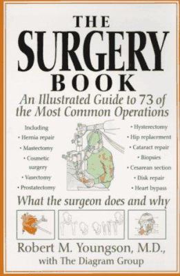 The Surgery Book: An Illustrated Guide to 73 of... 0312152183 Book Cover