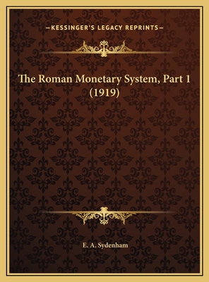 The Roman Monetary System, Part 1 (1919) 1169570097 Book Cover