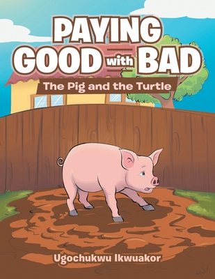 Paying Good with Bad: The Pig and the Turtle 1796099392 Book Cover