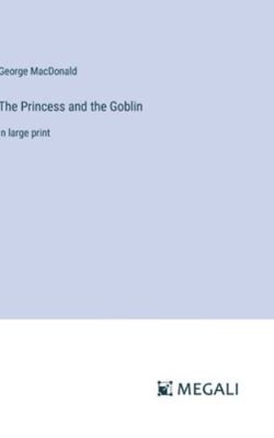 The Princess and the Goblin: in large print 3387003374 Book Cover