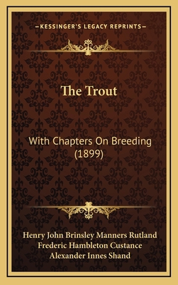 The Trout: With Chapters On Breeding (1899) 1165729806 Book Cover