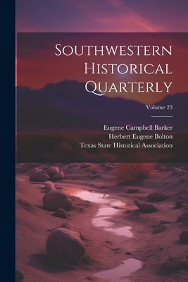 Southwestern Historical Quarterly; Volume 23 102270575X Book Cover