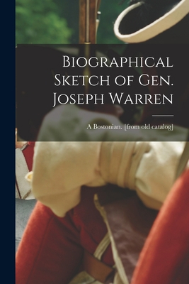 Biographical Sketch of Gen. Joseph Warren 1016725043 Book Cover