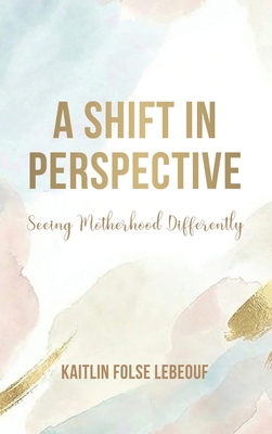 A Shift In Perspective Seeing Motherhood Differ... B0G5B3H565 Book Cover