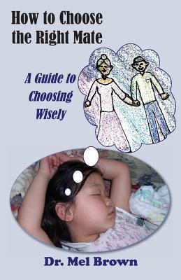 How to Choose the Right Mate: A Guide to Choosi... 0991282604 Book Cover