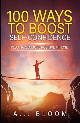 100 Ways To Boost Self-Confidence: Plus Have A ... B0BSJFYCLS Book Cover