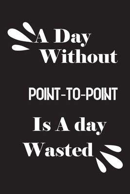 A day without point-to-point is a day wasted 1658814460 Book Cover