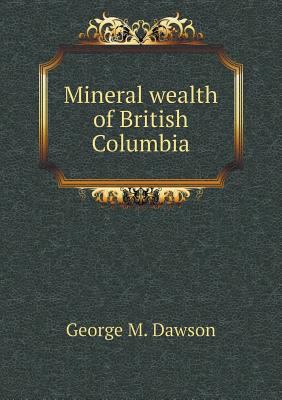 Mineral wealth of British Columbia 5518808585 Book Cover