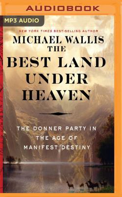 The Best Land Under Heaven: The Donner Party in... 1543658644 Book Cover