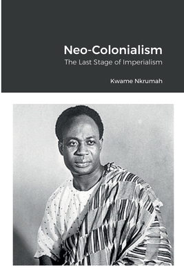 Neo-Colonialism: The Last Stage of Imperialism 147172994X Book Cover