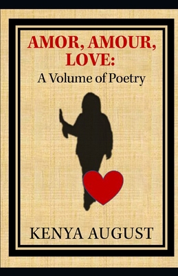 Amor, Amour, Love: A Volume of Poetry B0BQXYHXLQ Book Cover