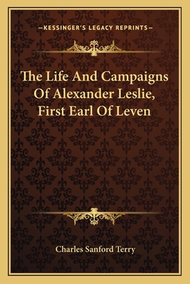 The Life And Campaigns Of Alexander Leslie, Fir... 1163638277 Book Cover