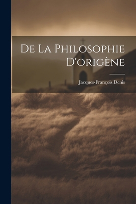 De La Philosophie D'origène [French] 1021761893 Book Cover