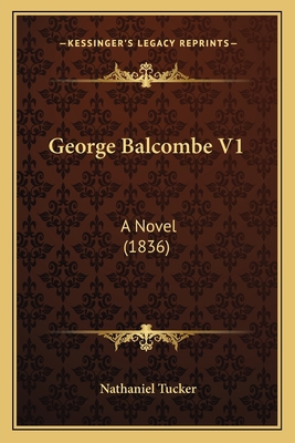 George Balcombe V1: A Novel (1836) 1164656376 Book Cover