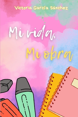 Mi vida, mi obra [Spanish] B0DKHR8WND Book Cover