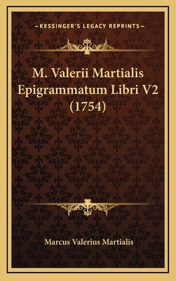 M. Valerii Martialis Epigrammatum Libri V2 (1754) [Latin] 1166359476 Book Cover