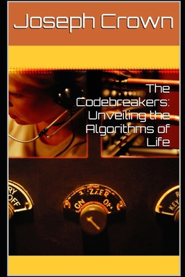 The Codebreakers: Unveiling the Algorithms of Life B0DJ7KQJY2 Book Cover