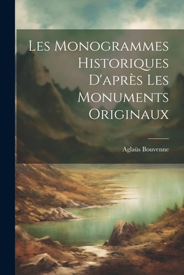 Les monogrammes historiques d'après les monumen... [French] 1022446843 Book Cover